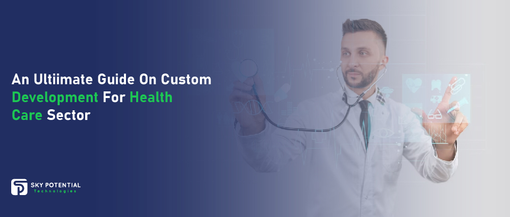 An Ultimate Guide On Custom Software Development For Health Care Sector-01-01