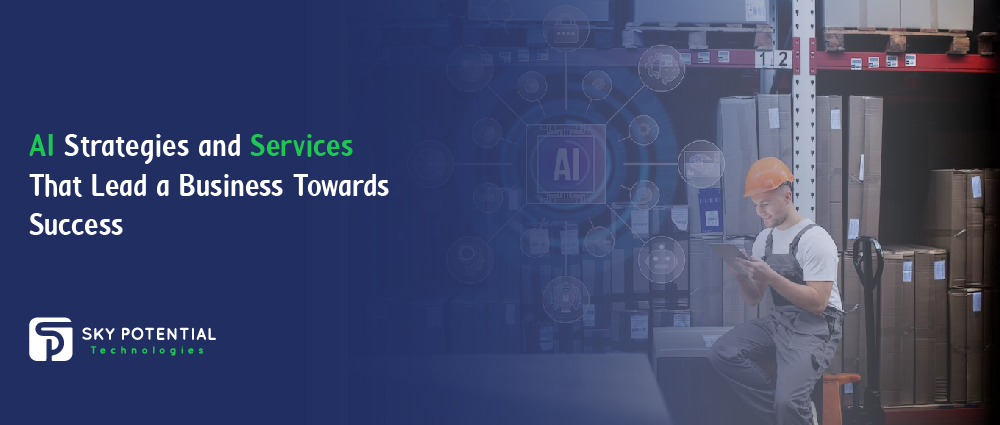 AI Strategies and Services That Lead a Business Towards Success-01